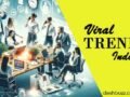 Unexpected Viral Trends In India : The Complete Truth Behind Things That Suddenly Go Viral On Social Media.